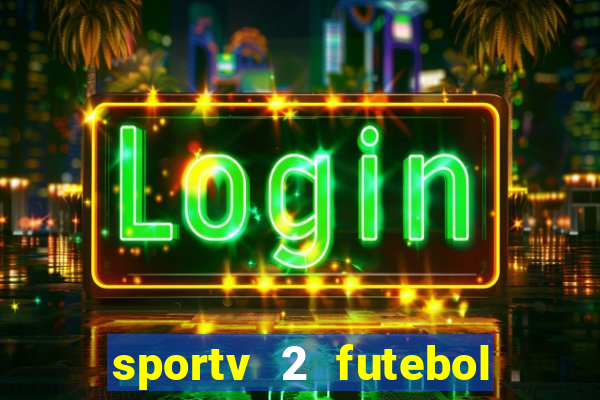 sportv 2 futebol play hd